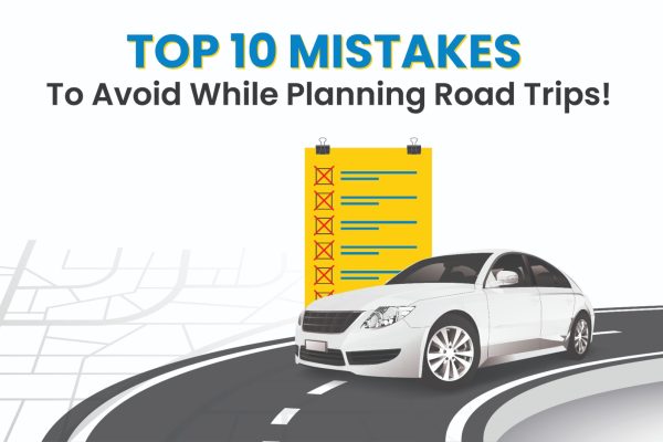 Top 10 Mistakes To Avoid While Planning Road Trips!