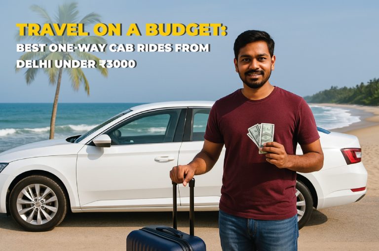 Travel On A Budget: Best One-Way Cab Rides From Delhi Under ₹3000